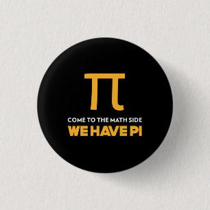 Come To The Math Side We Have Pi 1 Inch Round Button