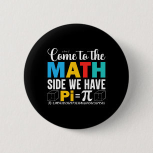 Come To The Math Side We Have Pi 2 Inch Round Button