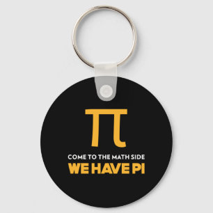 Come To The Math Side We Have Pi Keychain