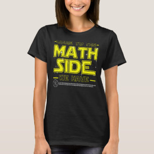 Come To The Math Side We Have Pi  Math Geek Number T-Shirt