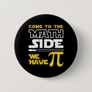 Come To The Math Side We Have Pi Math Pi Day Teach 2 Inch Round Button