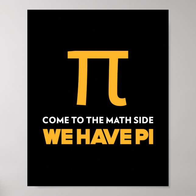 Come To The Math Side We Have Pi Poster (Front)