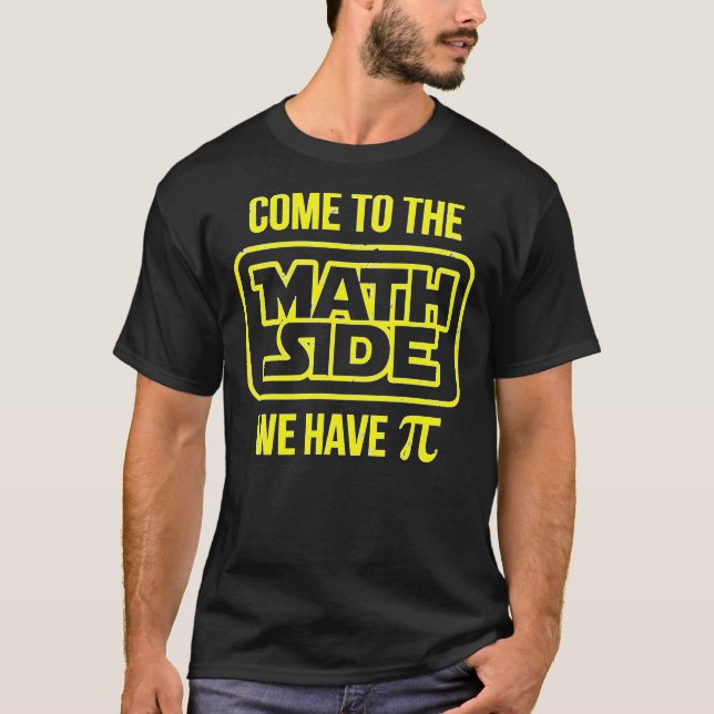 Come To The Math Side We Have Pi T-Shirt (Front)