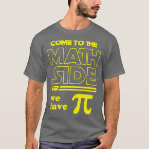 Come To The Math Side We Have Pi T-Shirt