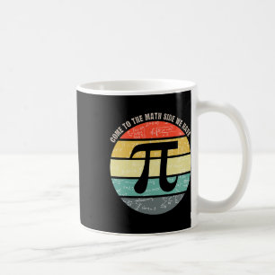 Come To The Math Side We Have Pi Teacher Nerd Geek Coffee Mug