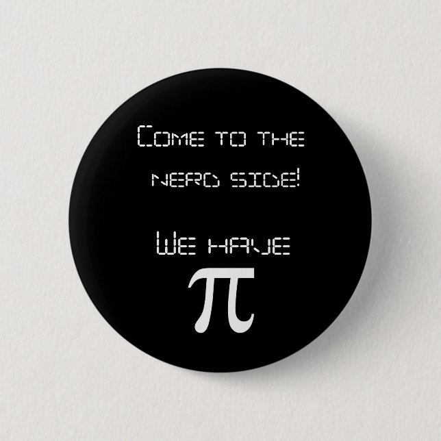 Come to the Nerd side we have pi! 2 Inch Round Button (Front)