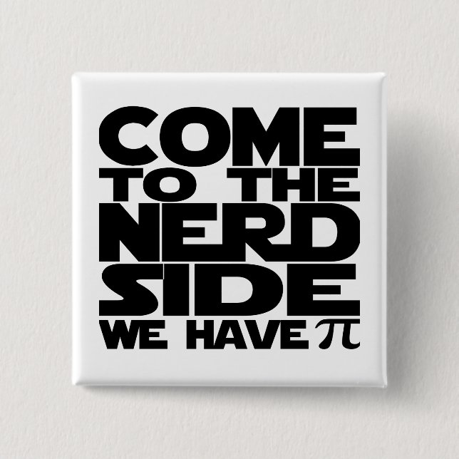 Come To The Nerd Side We Have Pi 2 Inch Square Button (Front)