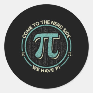 Come To The Nerd Side We Have Pi Math Classic Round Sticker