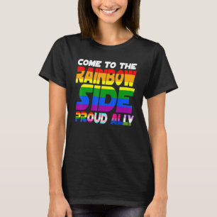 Come To The Rainbow Side Proud Ally Pride Lgbt Les T-Shirt