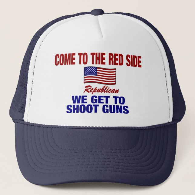 Come To The Red Side - We Get To Shoot Guns ! Trucker Hat (Front)