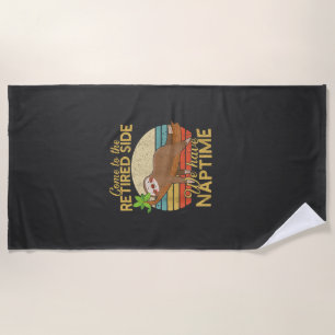 Come To The Retired Side We Have Naptime Retiremen Beach Towel