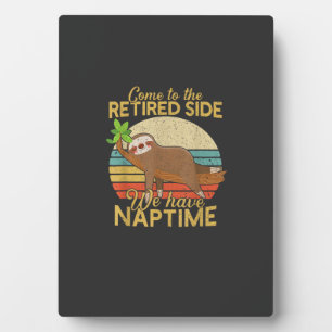 Come To The Retired Side We Have Naptime Retiremen Plaque