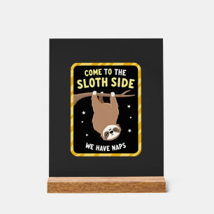 Come To The Sloth Side T-Shirt - Funny Sloth Pun ( Acrylic Sign