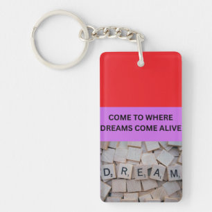 COME TO WHERE DREAMS COME ALIVE KEYCHAIN