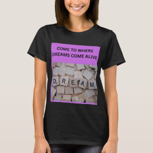 COME TO WHERE DREAMS COME ALIVE T-Shirt