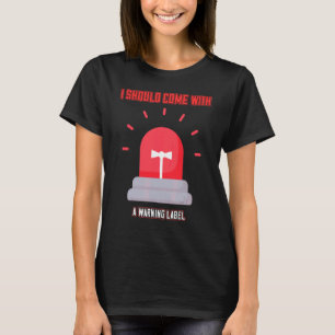 Come With A Warning Label Funny Cute T-Shirt