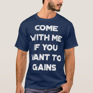 Come With Me If You Want To Gains Funny Vintage Re T-Shirt