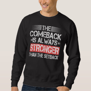 Comeback Is Stronger Than Setback Trendy Inspirati Sweatshirt