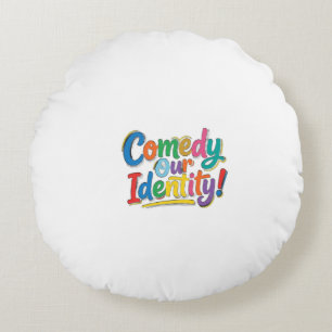 Comedy Our Identity – Funny Graphic T-Shirt Design Round Pillow