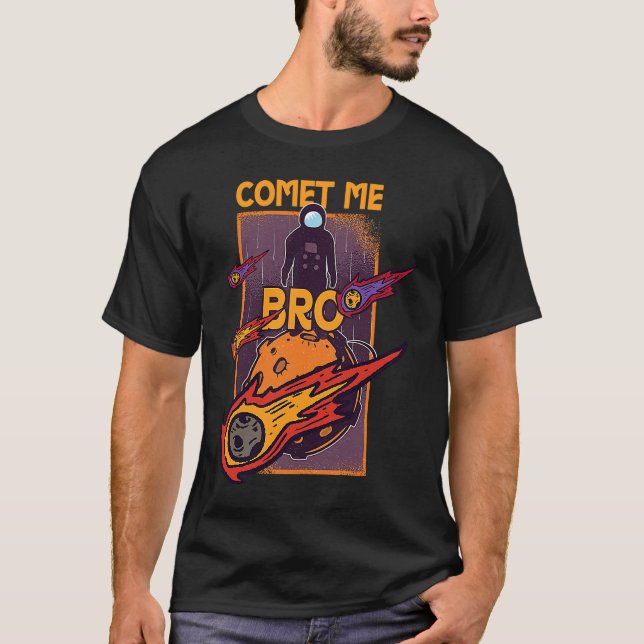 Comet Me Anytime Bro Meteor Rock Asteroid T-Shirt (Front)