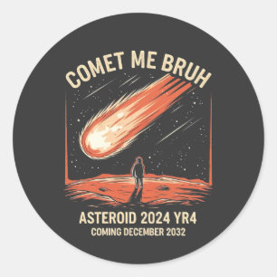 Comet Me Bruh Funny ASTEROID 2024 YR4 Classic Round Sticker