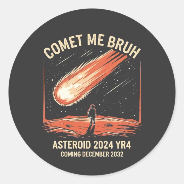 Comet Me Bruh Funny ASTEROID 2024 YR4 Classic Round Sticker (Front)