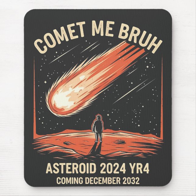 Comet Me Bruh Funny ASTEROID 2024 YR4 Mouse Pad (Front)