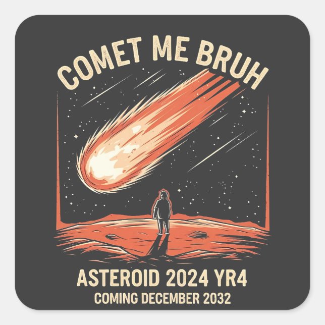 Comet Me Bruh Funny ASTEROID 2024 YR4 Square Sticker (Front)