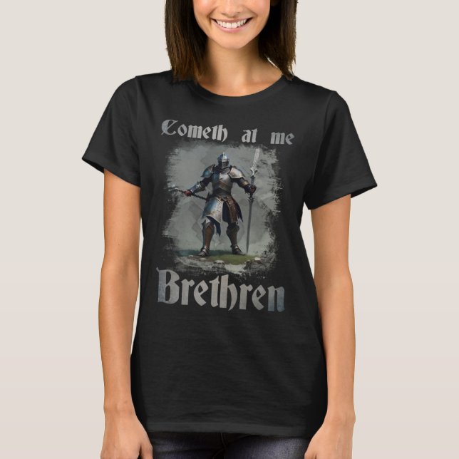 Cometh At Me Brethren  Ren Faire Renaissance Fair  T-Shirt (Front)