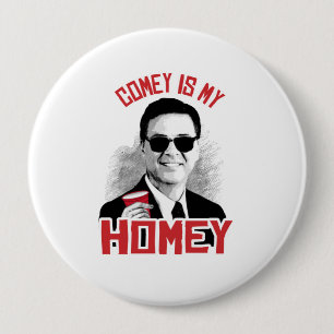 COMEY IS MY HOMEY - -  4 INCH ROUND BUTTON