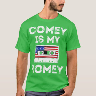 Comey is My Homey  T-Shirt