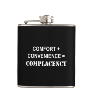 Comfort + Convenience = Complacency Hip Flask
