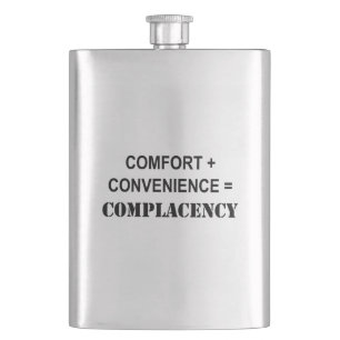 Comfort + Convenience = Complacency Hip Flask