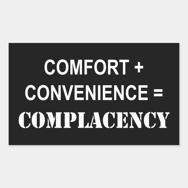 Comfort + Convenience = Complacency Sticker (Front)