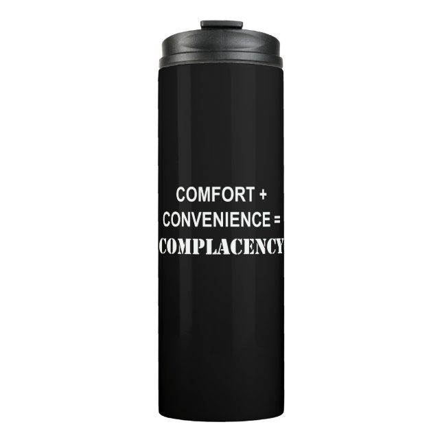 Comfort + Convenience = Complacency Thermal Tumbler (Front)