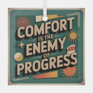 Comfort Is The Enemy Of Progress Glass Ornament