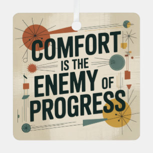 Comfort Is The Enemy Of Progress Metal Ornament