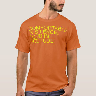 Comfortable in Silence Loud in Solitude T-Shirt