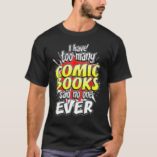Comic Book Fan Artist Reader  Too Many Gag T-Shirt