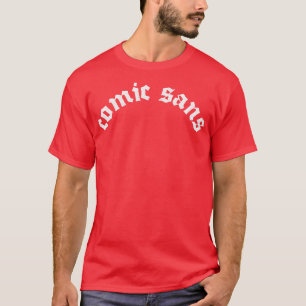 Comic Sans Fan Art Font Parody Design T-Shirt