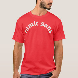 Comic Sans Fan Art Font Parody Design T-Shirt