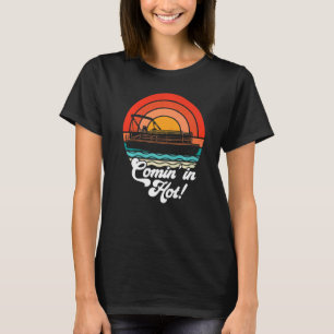 Comin In Hot Boat Owner Pontoon Captain Lake Life T-Shirt