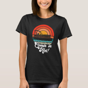 Comin In Hot Boat Owner Pontoon Captain Lake Life T-Shirt