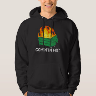 Comin In Hot Fire  Dumpster Fire Hoodie