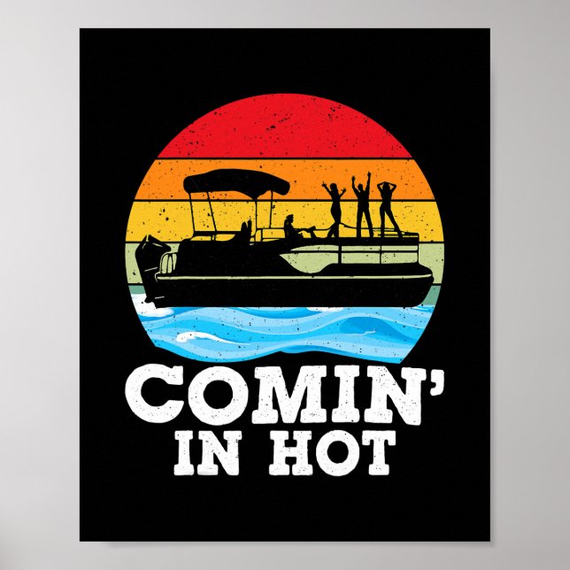 Comin in Hot Funny Lake Party Pontoon Boating Poster (Front)