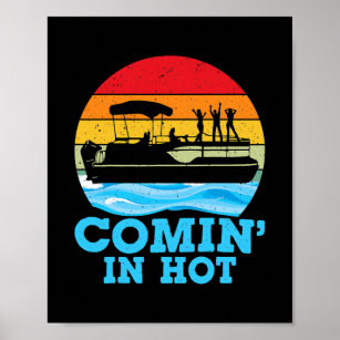 Comin in Hot Funny Lake Party Pontoon Boating Poster