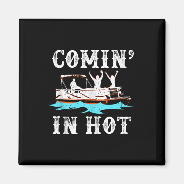 Comin In Hot Funny Pontoon Boat River Lake Boating Magnet (Front)