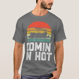 Comin In Hot Funny Pontoon Captain Boat Boating Lo T-Shirt