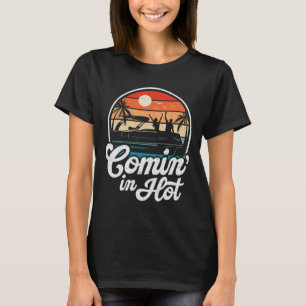 Comin In Hot Funny Pontooning Boat Lake Boating Pa T-Shirt