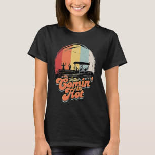 Comin' In Hot Pontoon Boat Boating Lake Canoeing T-Shirt